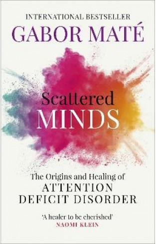 Scattered Minds - A New Look at the Origins and Healing of Attention Deficit Disorder