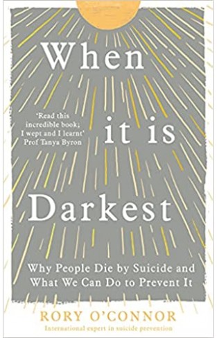 When It Is Darkest - Why People Die by Suicide and What We Can Do to Prevent It