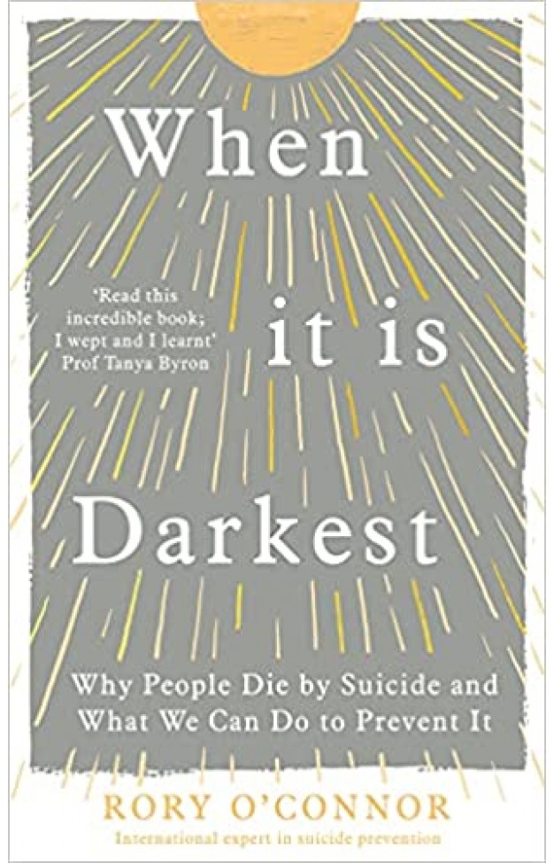When It Is Darkest - Why People Die by Suicide and What We Can Do to Prevent It