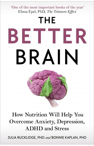 The Better Brain - Overcome Anxiety, Combat Depression, and Reduce ADHD and Stress with Nutrition