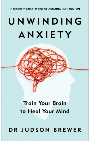 Unwinding Anxiety - Train Your Brain to Heal Your Mind