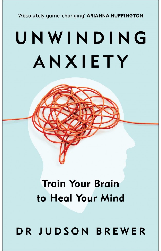 Unwinding Anxiety - Train Your Brain to Heal Your Mind