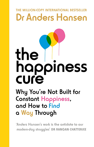 The Happiness Cure: Why You’re Not Built for Constant Happiness, and How to Find a Way Through