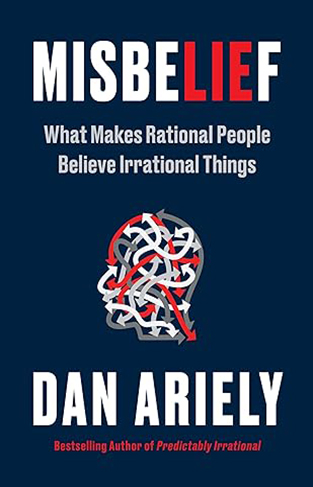 Misbelief - What Makes Rational People Believe Irrational Things
