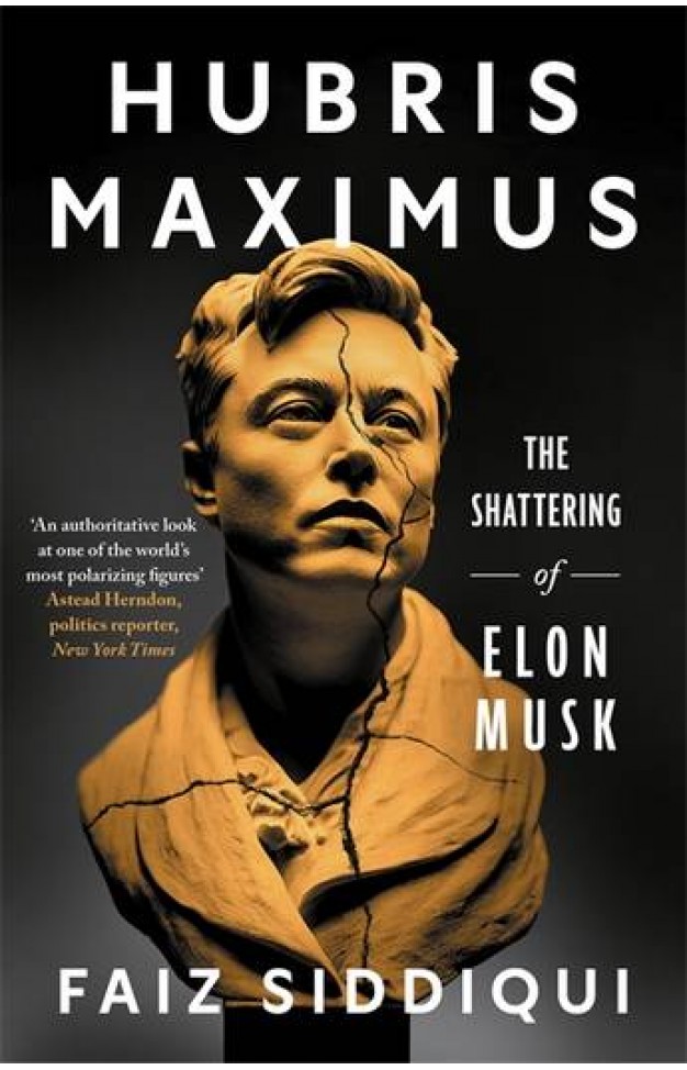 Hubris Maximus The Shattering of Elon Musk