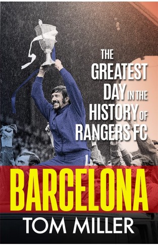 Barcelona: The Greatest Day in the History of Rangers FC