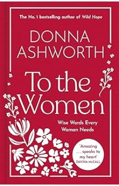 To the Women - The New Collection of Wise Words Every Woman Needs