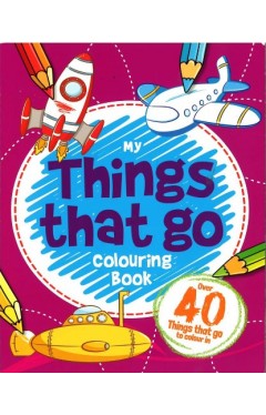 My Things That Go: Colouring Book