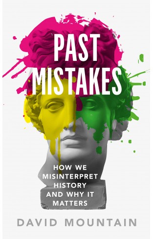 Past Mistakes - How We Misinterpret History and Why It Matters
