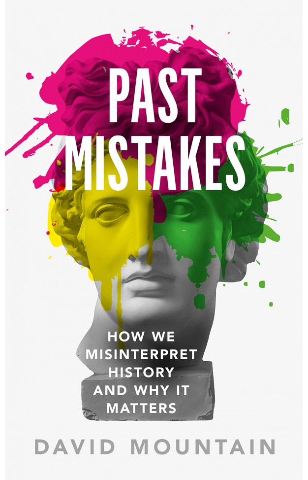Past Mistakes - How We Misinterpret History and Why It Matters