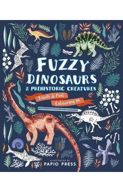 Fuzzy Dinosaurs and Prehistoric Creatures - Touch and Feel Colouring In