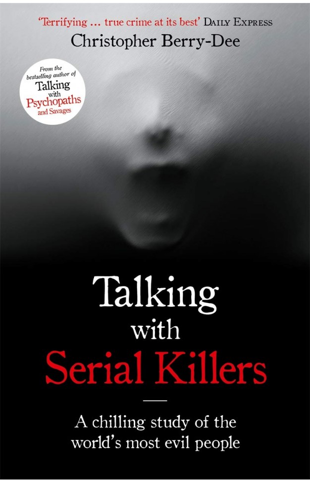 Talking with Serial Killers - The Most Evil Men in the World Tell Their Own Stories