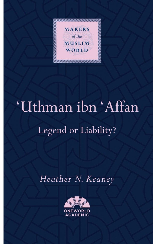 'Uthman ibn 'Affan - Legend or Liability?
