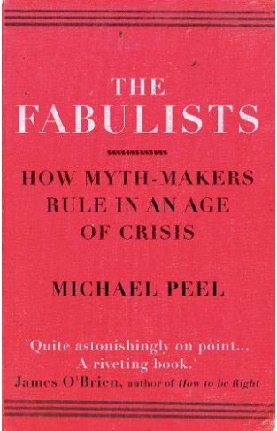 The Fabulists - How Myth-Makers Rule in an Age of Crisis