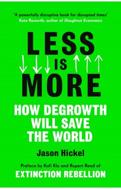 Less Is More - How Degrowth Will Save the World