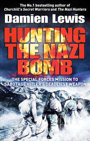 Hunting the Nazi Bomb: The Special Forces Mission to Sabotage Hitler's Deadliest Weapon