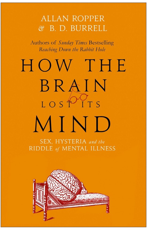 How the Brain Lost Its Mind - Sex, Hysteria and the Riddle of Mental Illness