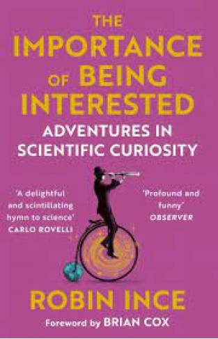 The Importance of Being Interested - Adventures in Scientific Curiosity