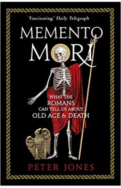 Memento Mori - What the Romans Can Tell Us about Old Age and Death