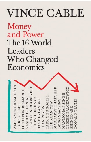 Money and Power: The 16 World Leaders Who Changed Economics