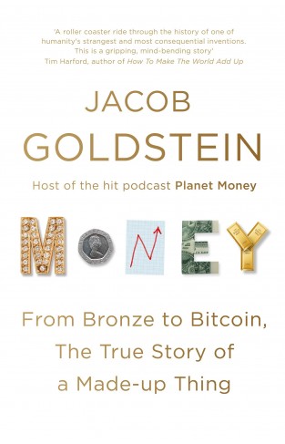 Money - From Bronze to Bitcoin, the True Story of a Made-Up Thing