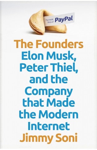 The Founders - Elon Musk, Peter Thiel and the Company that Made the Modern Internet