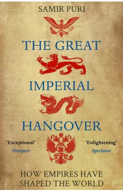 The Great Imperial Hangover - How Empires Have Shaped the World