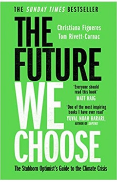 The Future We Choose: Surviving the Climate Crisis
