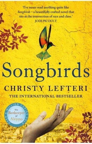Songbirds: The triumphant follow-up to the million copy bestseller, The Beekeeper of Aleppo