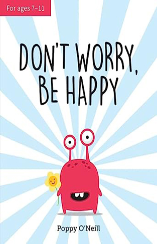 Don't Worry, Be Happy - A Child's Guide to Overcoming Anxiety