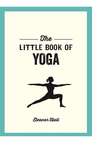 The Little Book of Yoga: Illustrated Poses to Strengthen Your Body, De-Stress and Improve Your Health