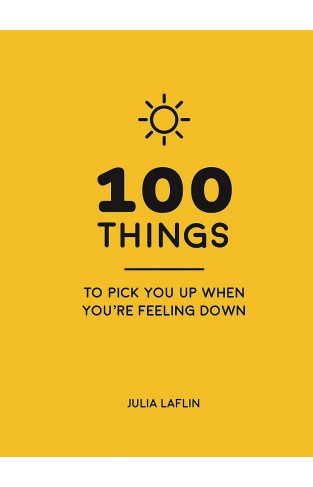 100 Things to Pick You Up When You're Feeling Down 