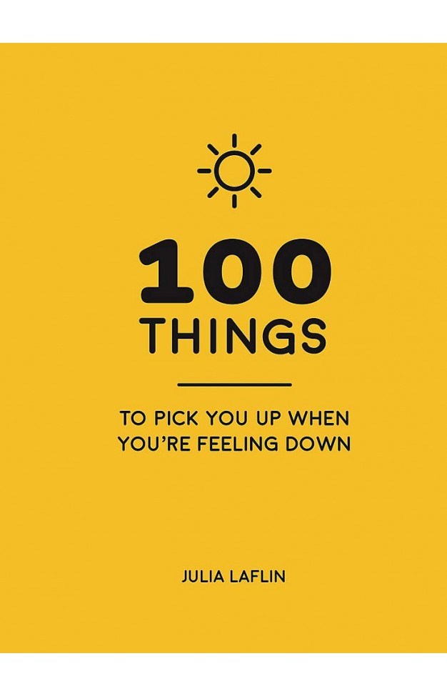 100 Things to Pick You Up When You're Feeling Down 