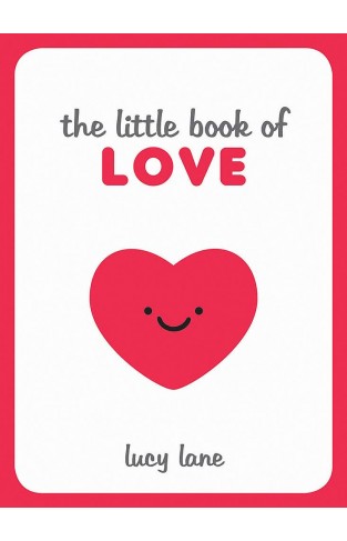 Little Book Of Love - Tips, Techniques and Quotes to Help You Spark Romance