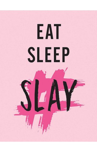 Eat, Sleep, Slay: Kick-Ass Quotes for Girls with Goals