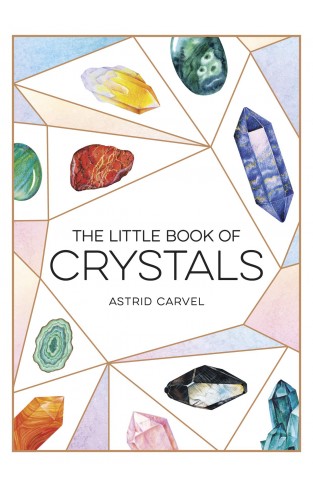 The Little Book of Crystals: A Beginner's Guide to Crystal Healing