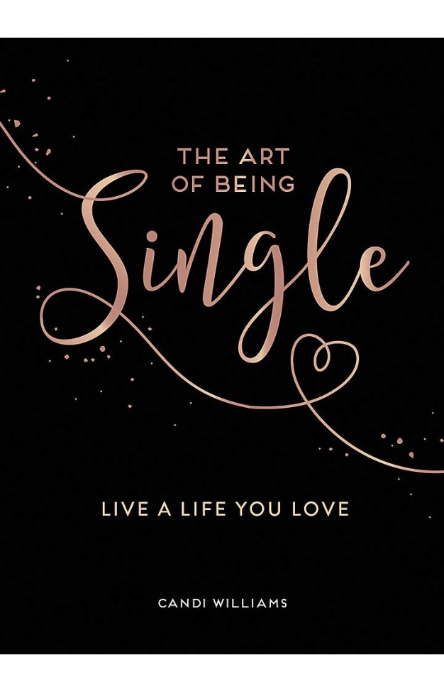 The Art of Being Single: Live a Life You Love