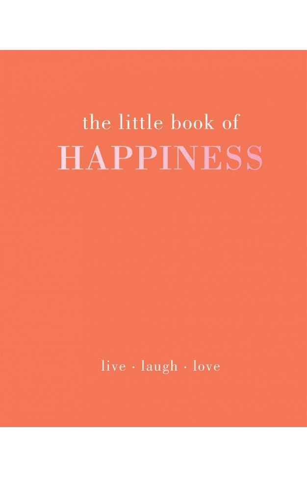 The Little Book of Happiness: Live. Laugh. Love