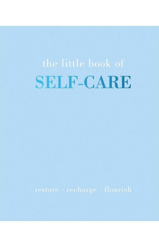 The Little Book of Self-Care - Restore - Recharge - Flourish