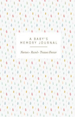 A Babys Memory Journal: Love. Record. Treasure: Love. Record. Treasure Forever