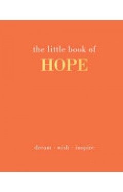 The Little Book of Hope - Dream. Wish. Inspire
