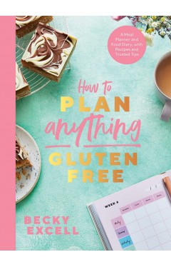 How to Plan Anything Gluten-Free - A Meal Planner and Food Diary, with Recipes and Trusted Tips