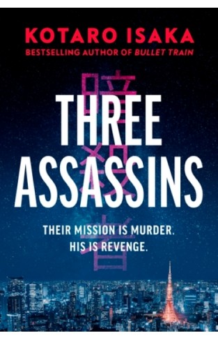 Three Assassins: A Propulsive New Thriller from the Bestselling Author of BULLET TRAIN