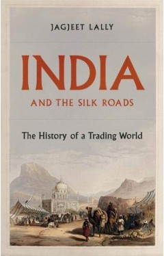 India and the Silk Roads - The History of a Trading World