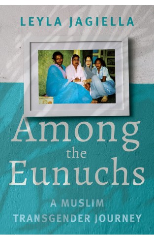 Among the Eunuchs: A Muslim Transgender Journey