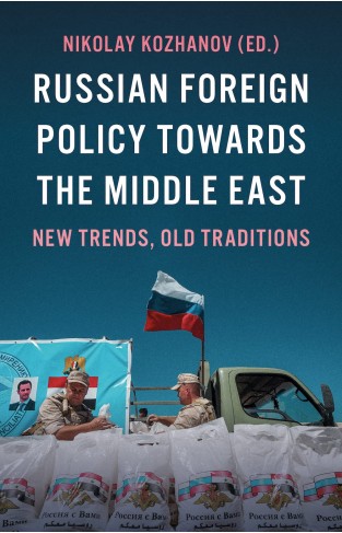 Russian Foreign Policy Towards the Middle East: New Trends, Old Traditions (Georgetown University, Center for International and Regional Studies, School of Foreign Service in Qatar)