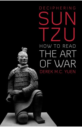 Deciphering Sun Tzu - How to Read the Art of War