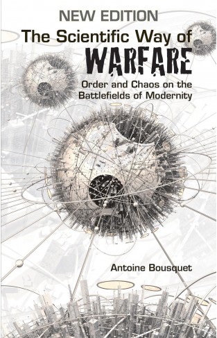 The Scientific Way of Warfare: Order and Chaos on the Battlefields of Modernity (Critical War Studies, No. 1)