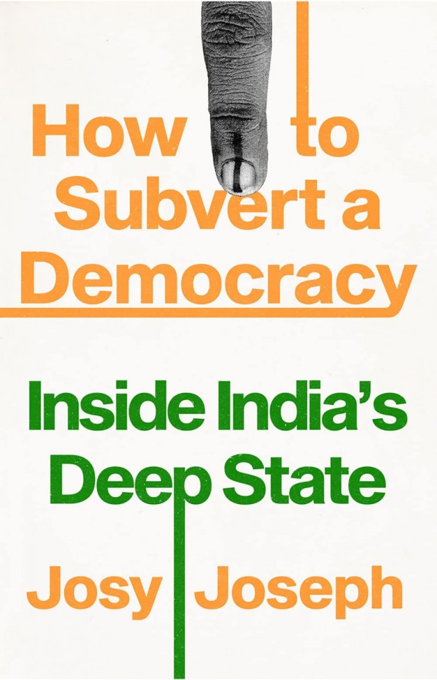 How to Subvert a Democracy - Inside India's Deep State