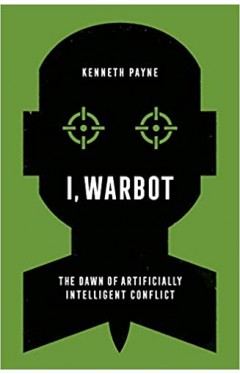 I, Warbot - The Dawn of Artificially Intelligent Conflict